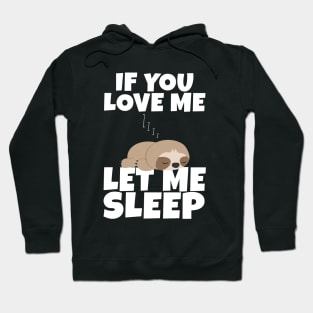 If You Love Me Let Me Sleep Cute Animal Gift Sleeping Sloth Hoodie